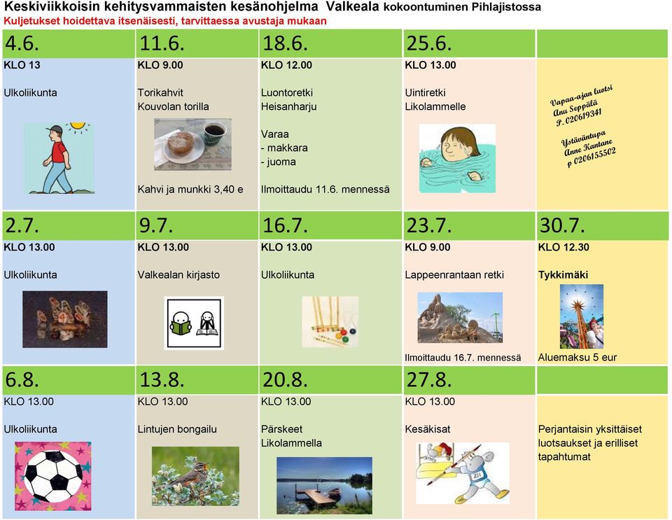 mennessä 2.7. 9.7. 16.7. 23.7. 30.7. KLO 13.00 KLO 13.00 KLO 13.00 KLO 9.00 KLO 12.