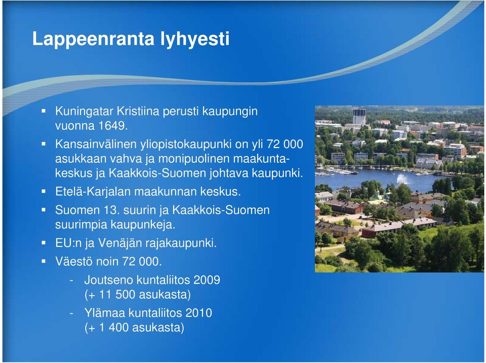 Kaakkois-Suomen johtava kaupunki. Etelä-Karjalan maakunnan keskus. Suomen 13.