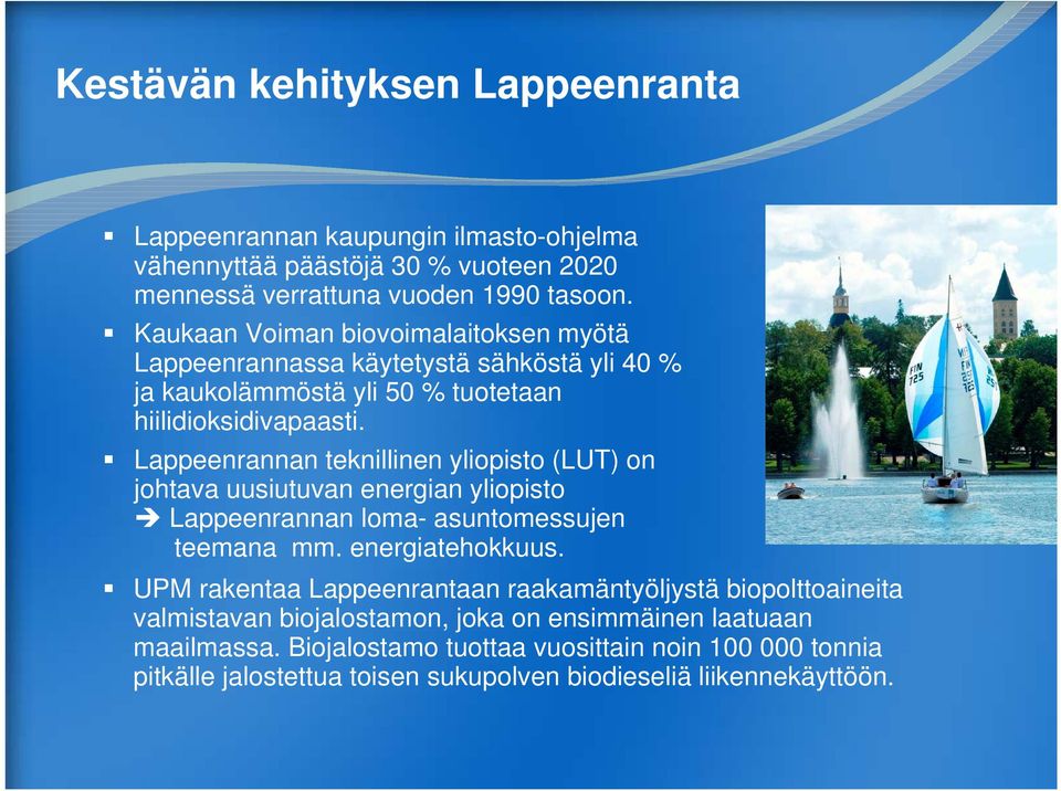 Lappeenrannan teknillinen yliopisto (LUT) on johtava uusiutuvan energian yliopisto Lappeenrannan loma- asuntomessujen teemana mm. energiatehokkuus.