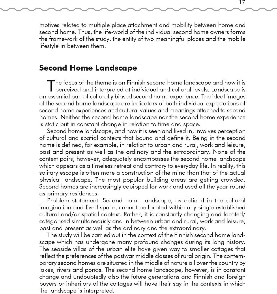 Second Home Landscape T he focus of the theme is on Finnish second home landscape and how it is perceived and interpreted at individual and cultural levels.