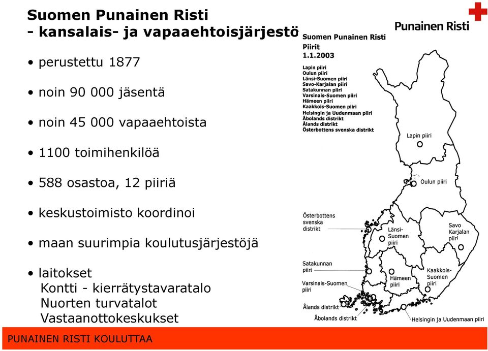 osastoa, 12 piiriä keskustoimisto koordinoi maan suurimpia