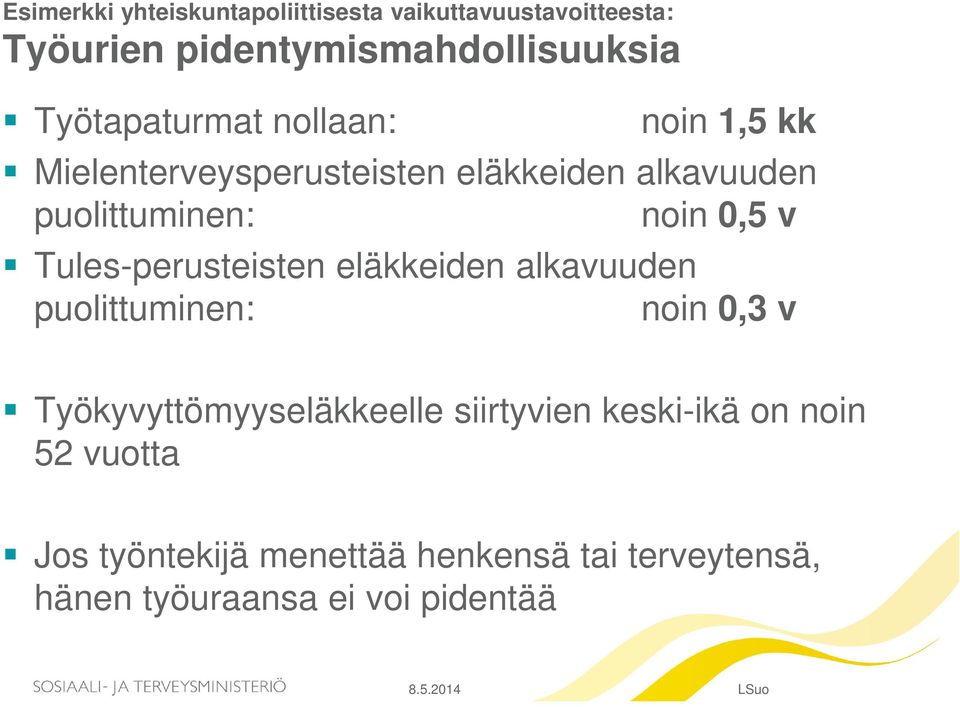 0,5 v Tules-perusteisten eläkkeiden alkavuuden puolittuminen: noin 0,3 v Työkyvyttömyyseläkkeelle