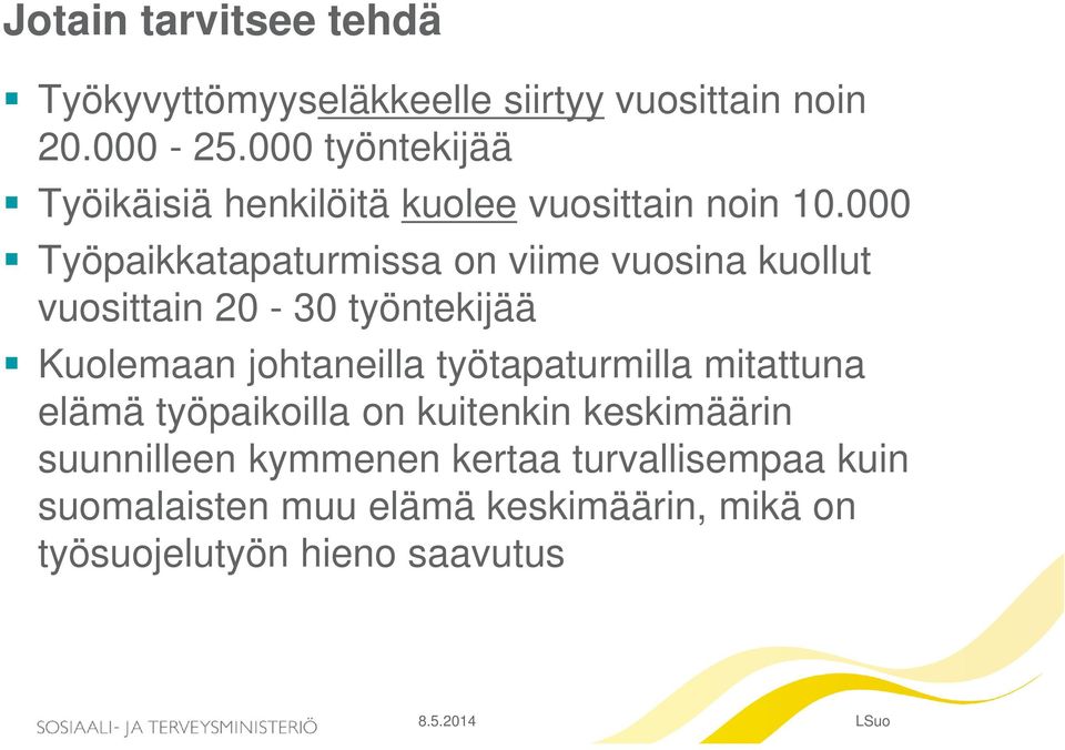 000 Työpaikkatapaturmissa on viime vuosina kuollut vuosittain 20-30 työntekijää Kuolemaan johtaneilla