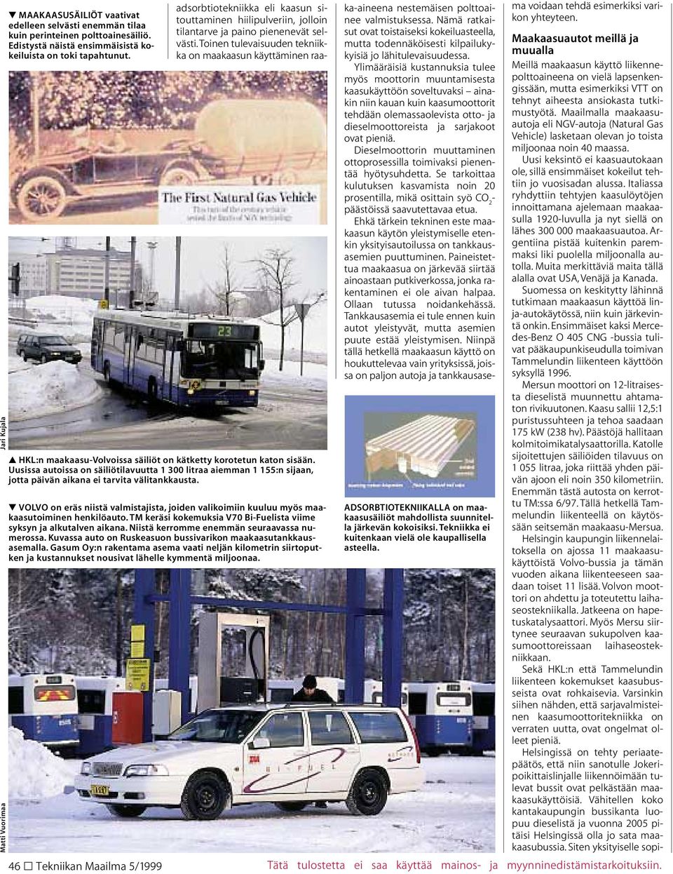 Uusissa autoissa on säiliötilavuutta 1 300 litraa aiemman 1 155:n sijaan, jotta päivän aikana ei tarvita välitankkausta.