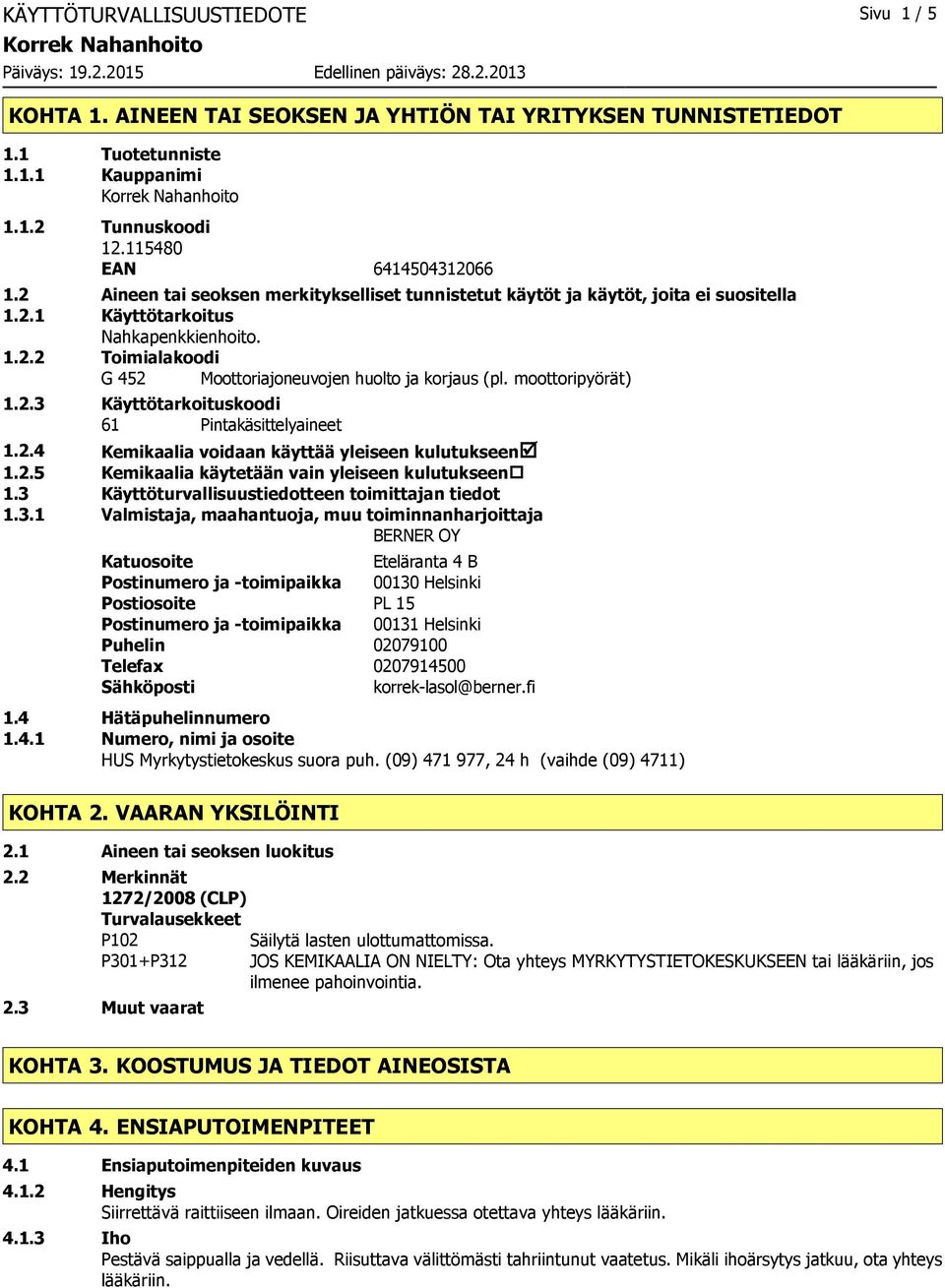 moottoripyörät) 1.2.3 Käyttötarkoituskoodi 61 Pintakäsittelyaineet 1.2.4 Kemikaalia voidaan käyttää yleiseen kulutukseenþ 1.2.5 Kemikaalia käytetään vain yleiseen kulutukseen 1.