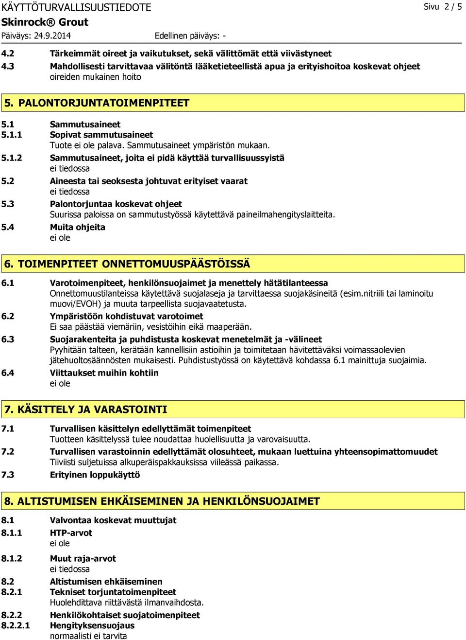 Sammutusaineet ympäristön mukaan. 5.1.2 Sammutusaineet, joita ei pidä käyttää turvallisuussyistä 5.2 Aineesta tai seoksesta johtuvat erityiset vaarat 5.