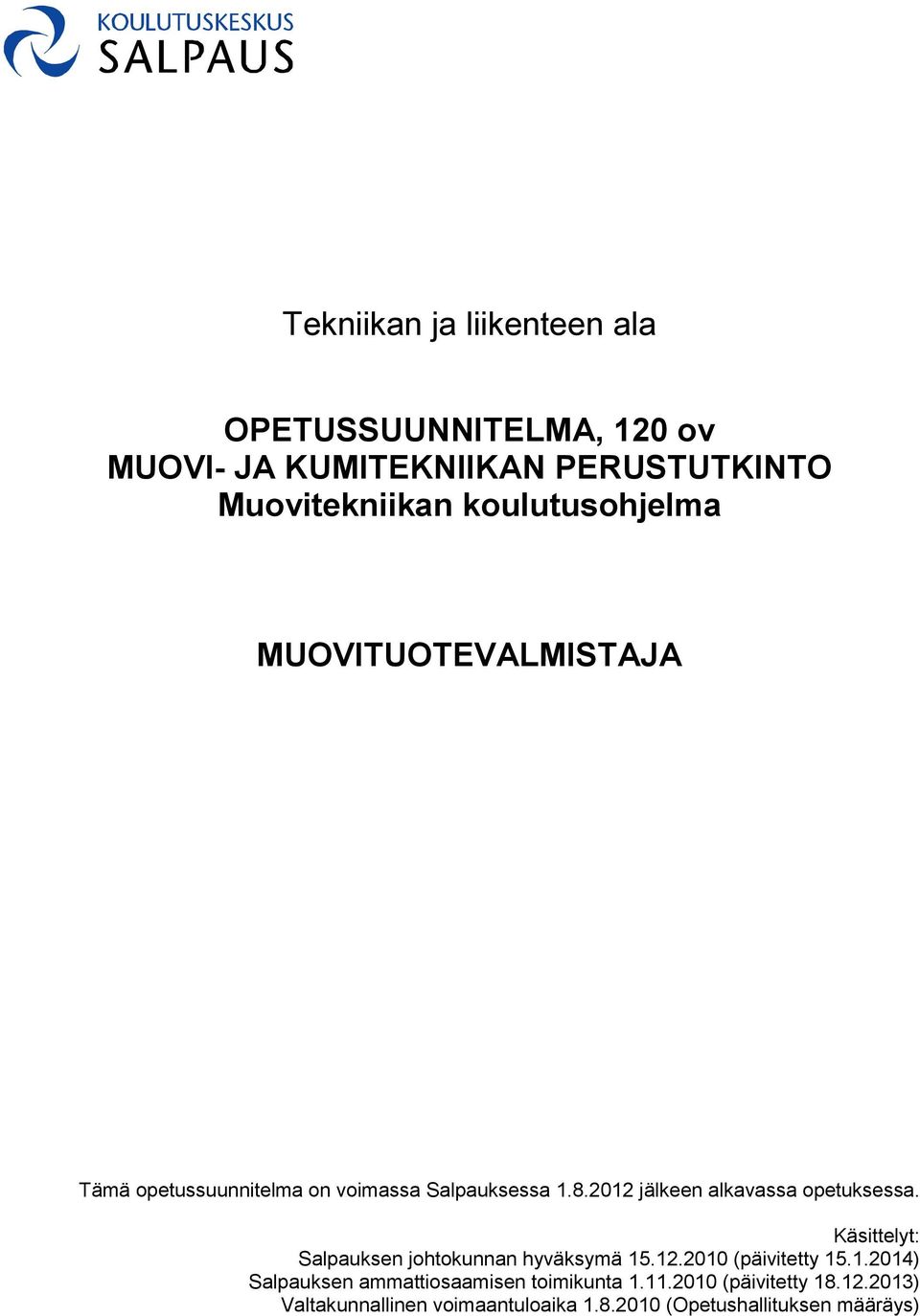 2012 jälkeen alkavassa opetuksessa. Käsittelyt: Salpauksen johtokunnan hyväksymä 15.12.2010 (päivitetty 15.1.2014) Salpauksen ammattiosaamisen toimikunta 1.