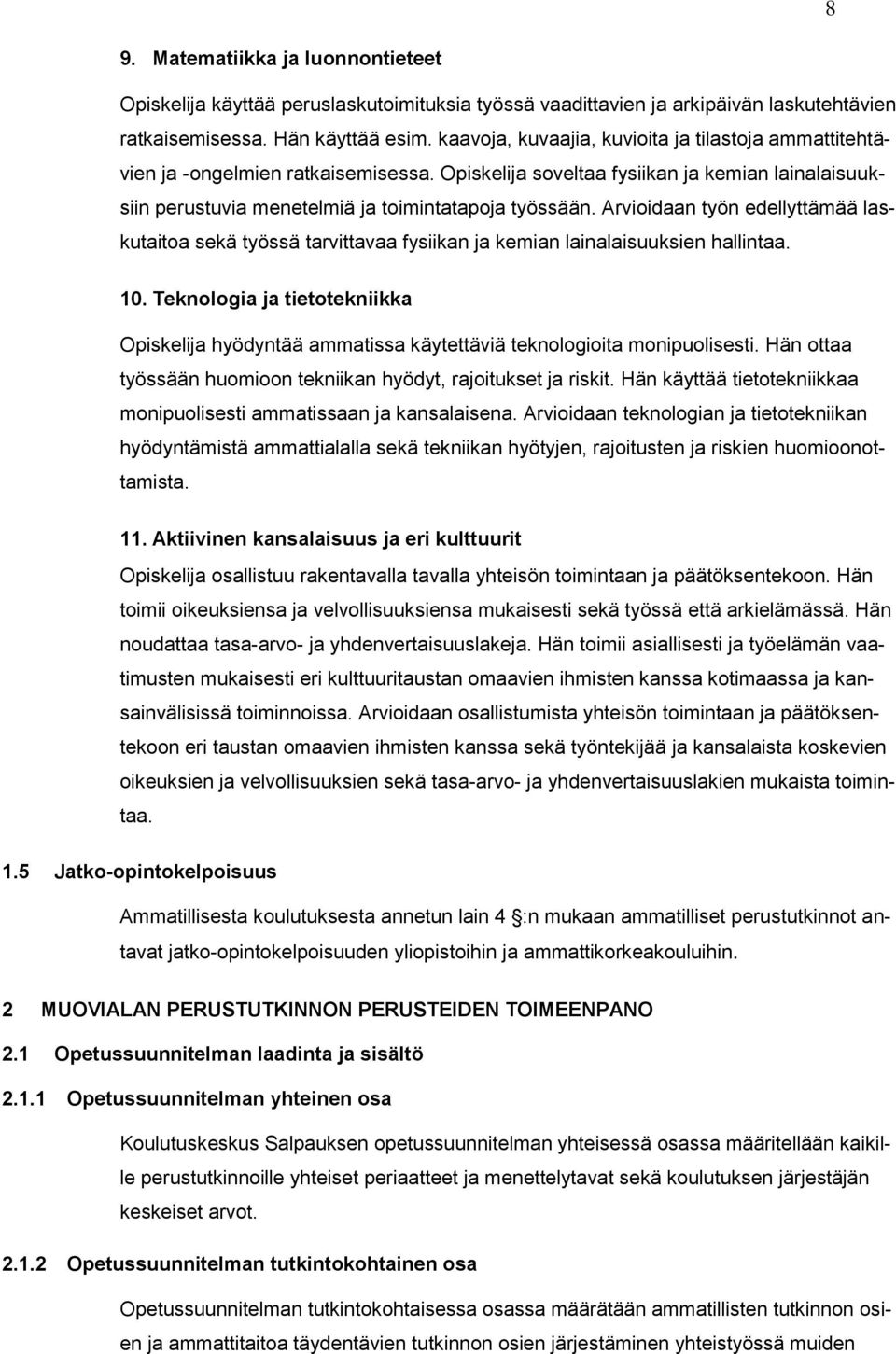 Arvioidaan työn edellyttämää laskutaitoa sekä työssä tarvittavaa fysiikan ja kemian lainalaisuuksien hallintaa. 10.