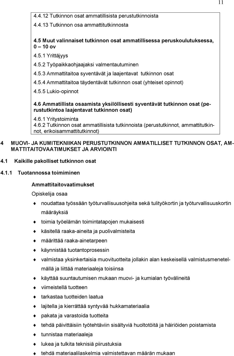 6 Ammatillista osaamista yksilöllisesti syventävät tutkinnon osat (perustutkintoa laajentavat tutkinnon osat) 4.6.1 Yritystoiminta 4.6.2 Tutkinnon osat ammatillisista tutkinnoista (perustutkinnot,