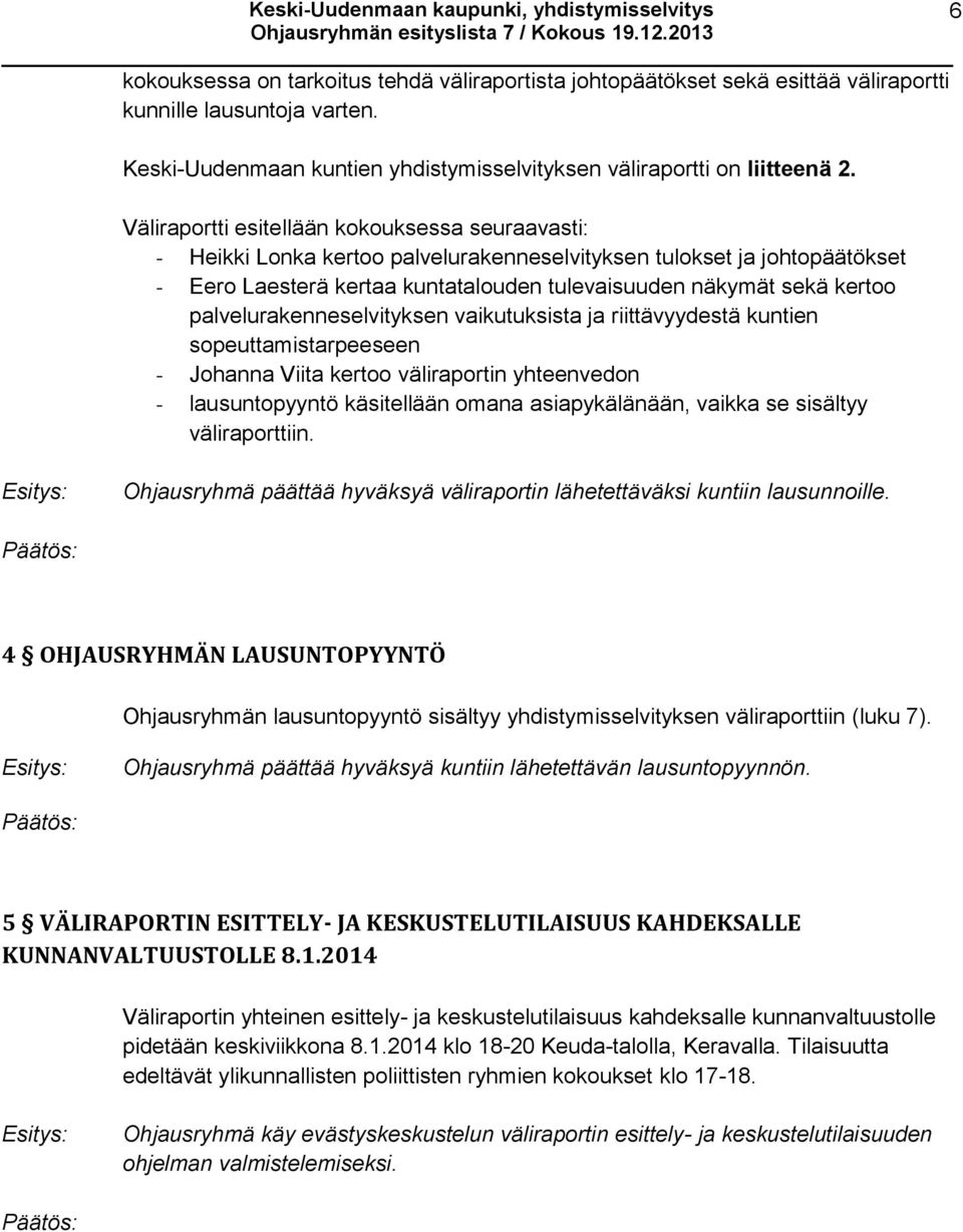 palvelurakenneselvityksen vaikutuksista ja riittävyydestä kuntien sopeuttamistarpeeseen - Johanna Viita kertoo väliraportin yhteenvedon - lausuntopyyntö käsitellään omana asiapykälänään, vaikka se