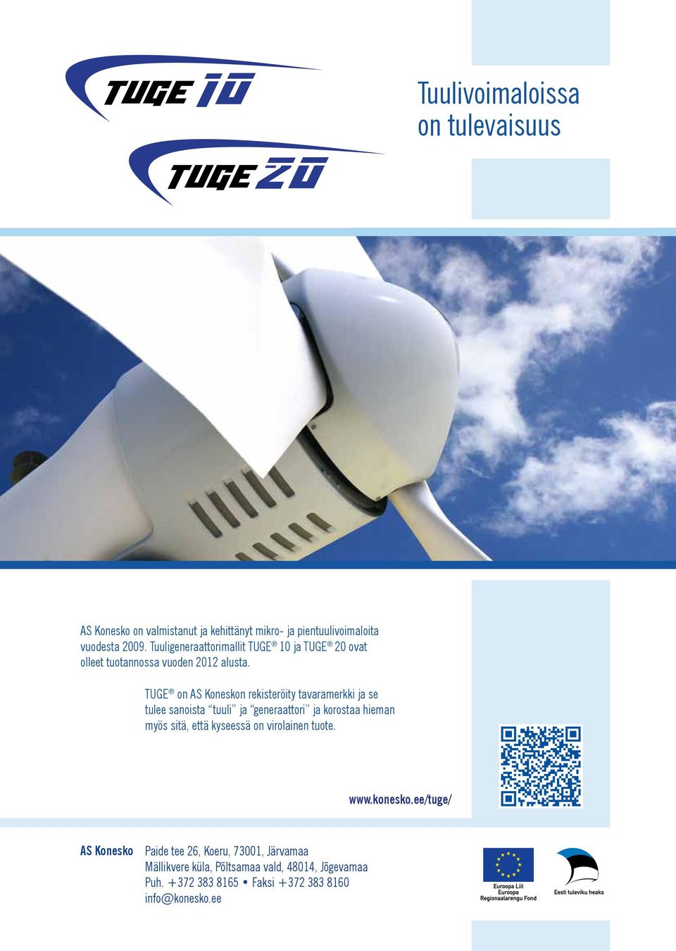 TUGE on AS Koneskon rekisteröity tavaramerkki ja se tulee sanoista tuuli ja generaattori ja korostaa hieman myös sitä, että kyseessä