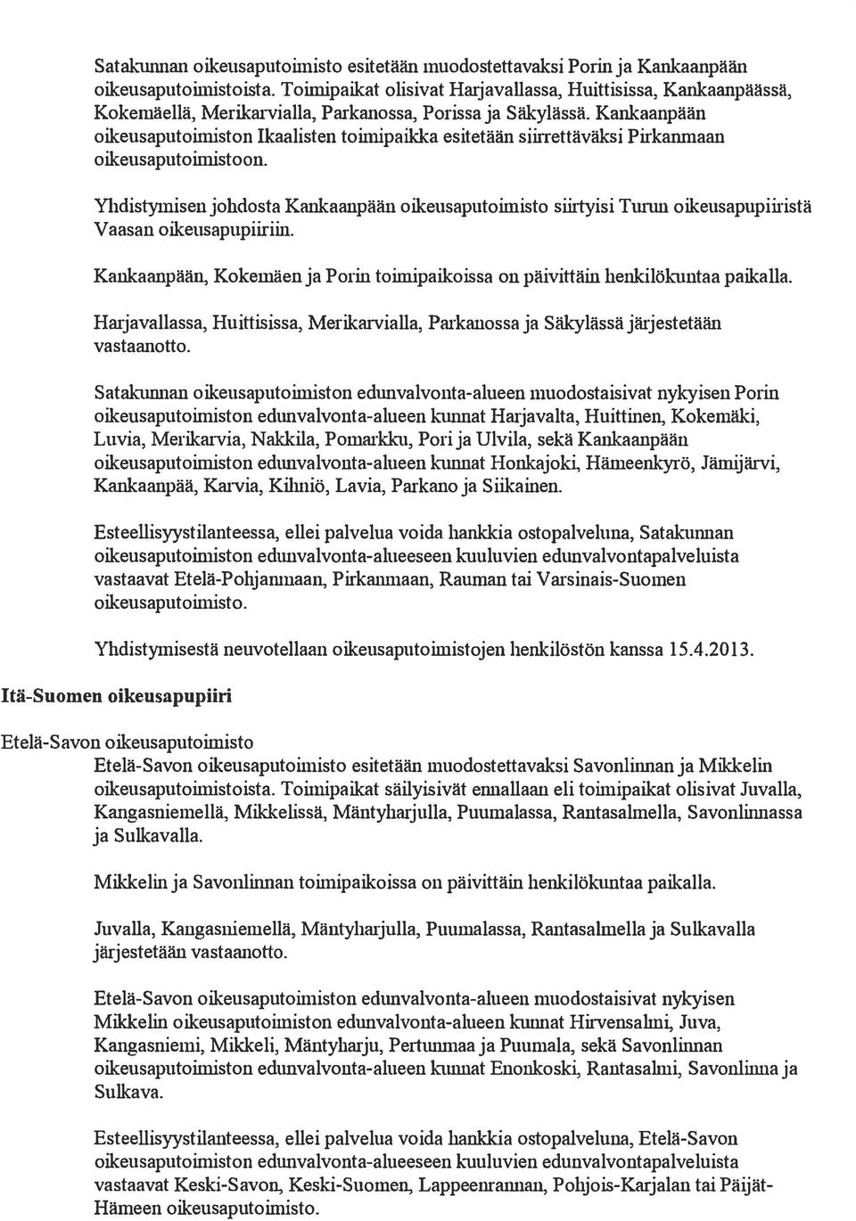 Kankaanpään oikeusaputoimiston Ikaalisten toiinipaikka esitetään siirrettäväksi Pirkamnaau oikeusaputoimistoon.