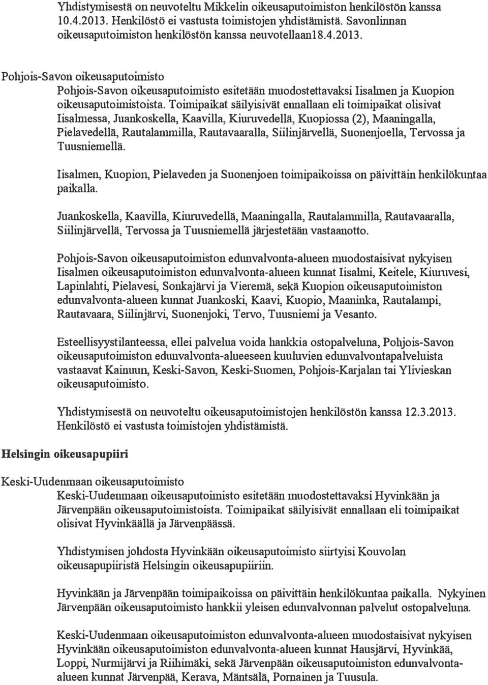 Pohjois-Savon oikeusaputoimisto Pohjois-Savon oikeusaputoiniisto esitetään muodostettavaksi Iisalmen ja Kuopion oikeusaputoimistoista.