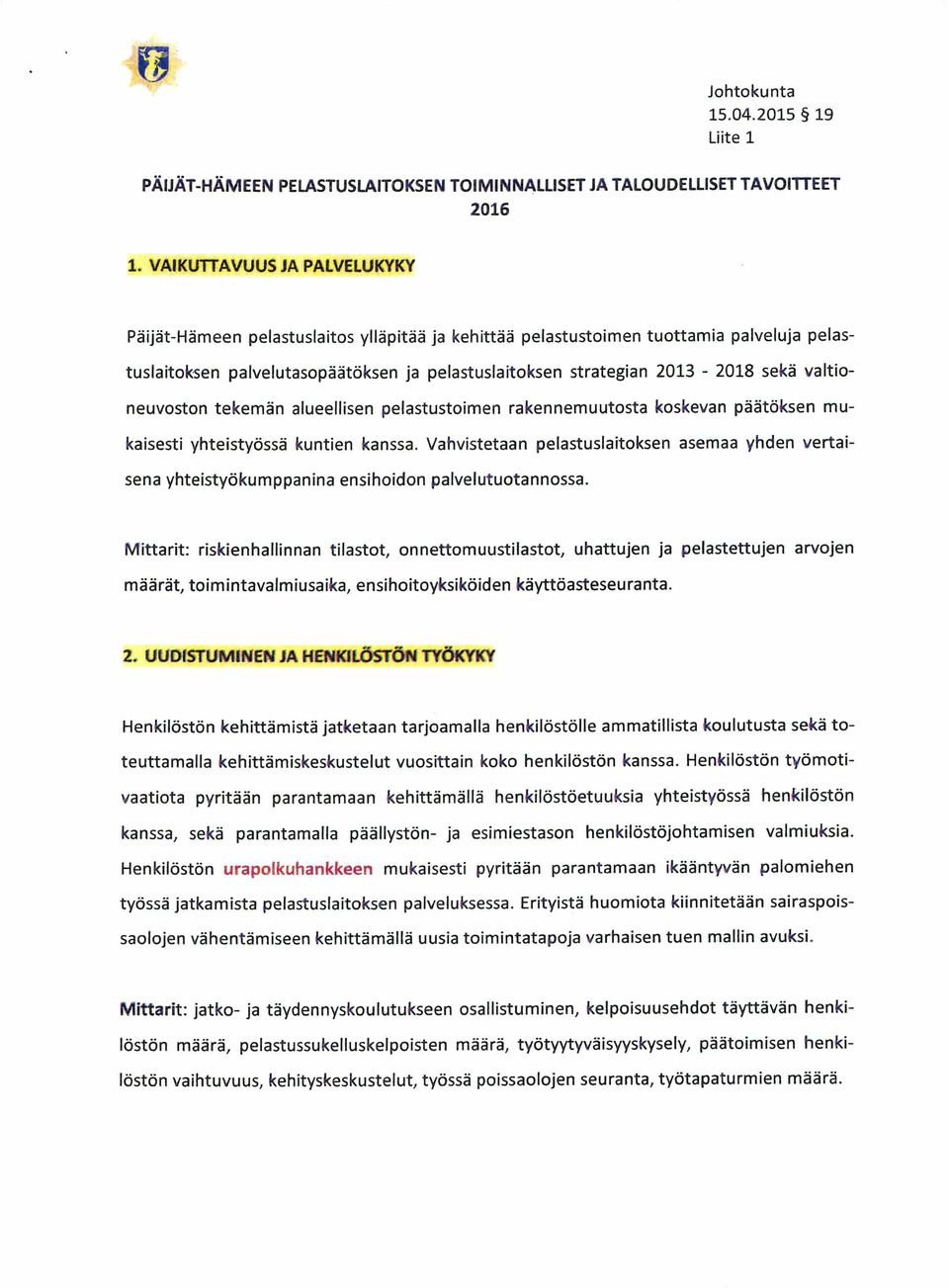 valtioneuvoston tekemän a lueellisen pelastustoimen ra kennemuutosta koskevan pä ätöksen mukaisesti yhteistyössä kuntien kanssa.
