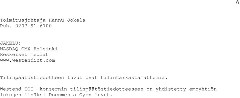 westendict.com Tilinpäätöstiedotteen luvut ovat tilintarkastamattomia.