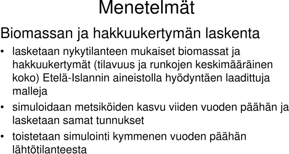 aineistolla hyödyntäen laadittuja malleja simuloidaan metsiköiden kasvu viiden vuoden