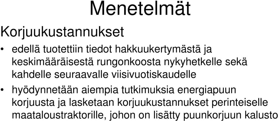 viisivuotiskaudelle hyödynnetään aiempia tutkimuksia energiapuun korjuusta ja