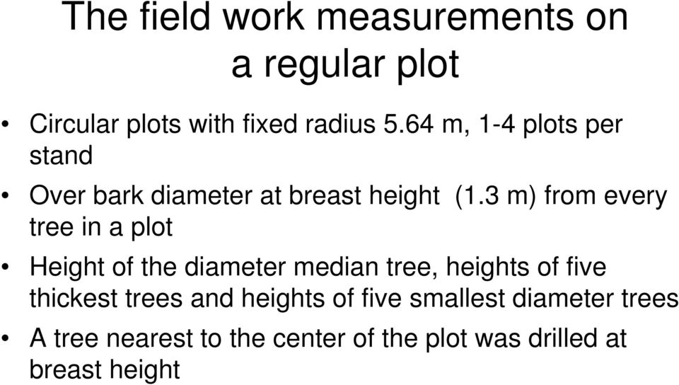 3 m) from every tree in a plot Height of the diameter median tree, heights of five