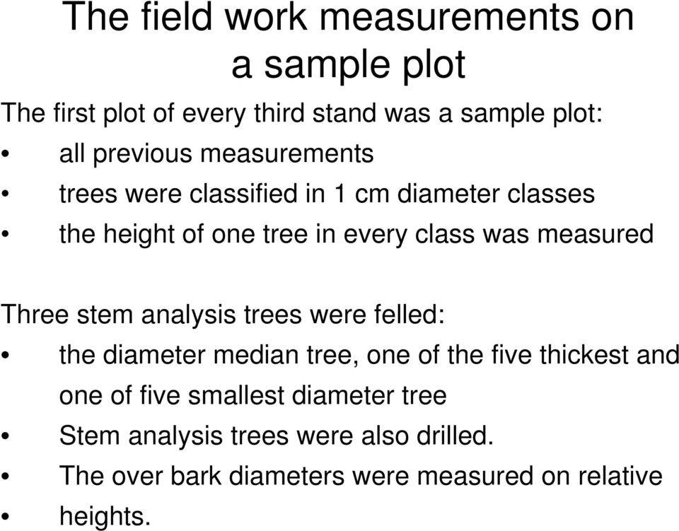 Three stem analysis trees were felled: the diameter median tree, one of the five thickest and one of five