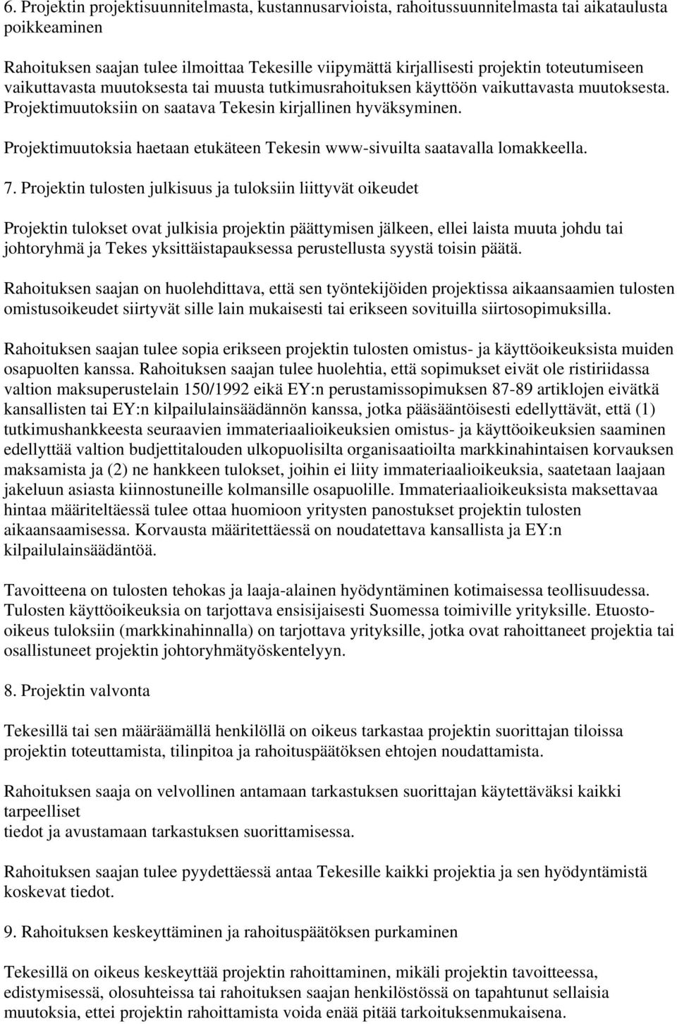 Projektimuutoksia haetaan etukäteen Tekesin www-sivuilta saatavalla lomakkeella. 7.