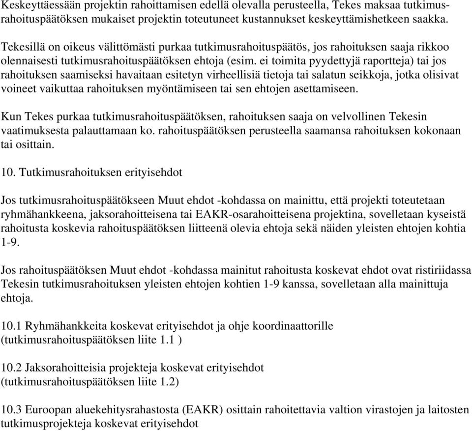 ei toimita pyydettyjä raportteja) tai jos rahoituksen saamiseksi havaitaan esitetyn virheellisiä tietoja tai salatun seikkoja, jotka olisivat voineet vaikuttaa rahoituksen myöntämiseen tai sen