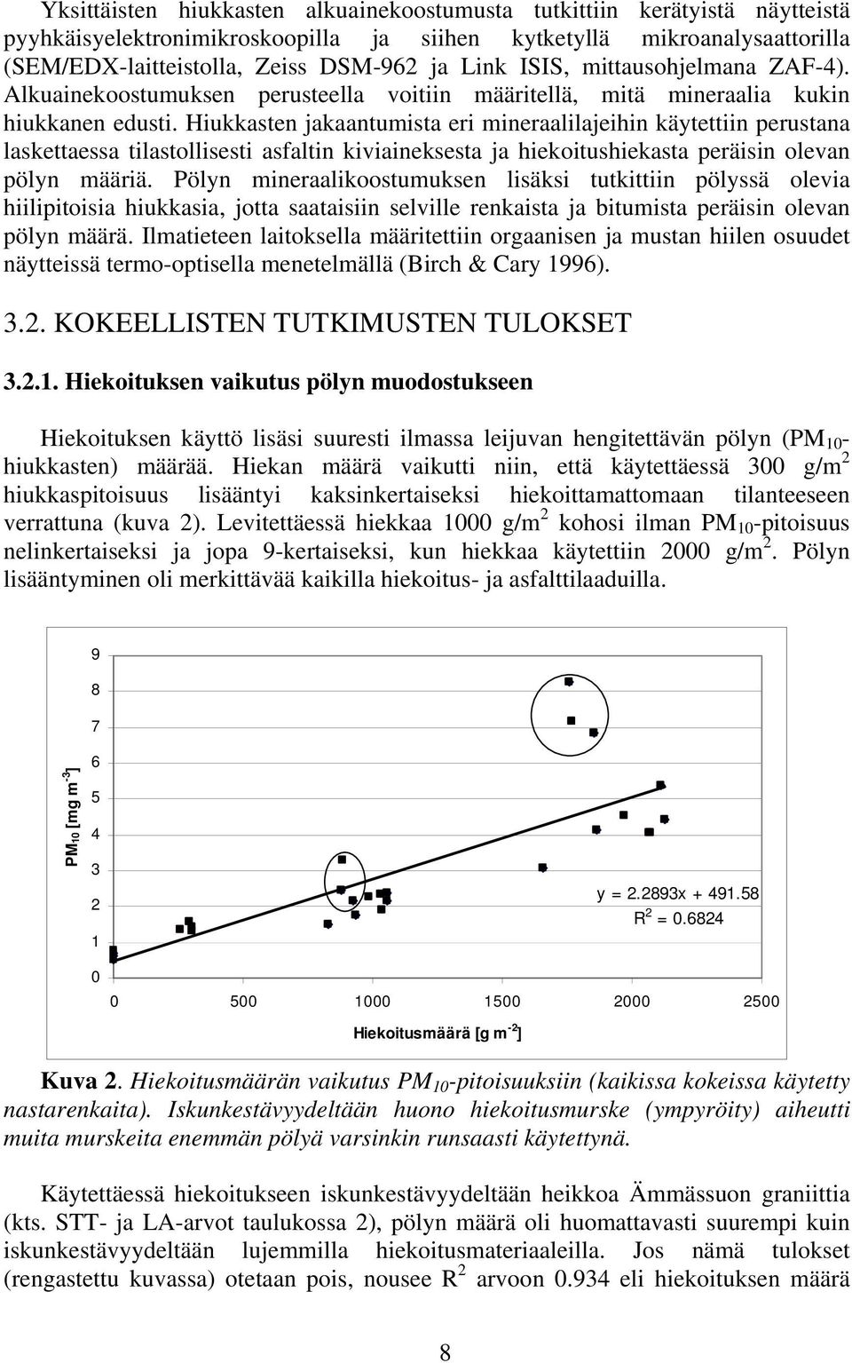 Hiukkasten jakaantumista eri mineraalilajeihin käytettiin perustana laskettaessa tilastollisesti asfaltin kiviaineksesta ja hiekoitushiekasta peräisin olevan pölyn määriä.