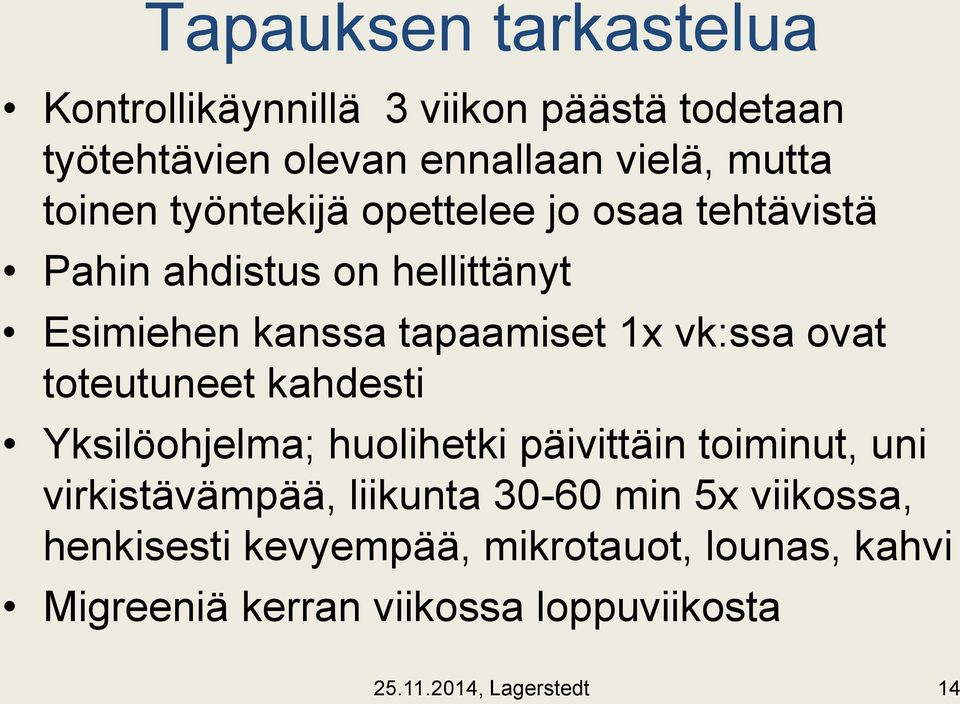 toteutuneet kahdesti Yksilöohjelma; huolihetki päivittäin toiminut, uni virkistävämpää, liikunta 30-60 min 5x