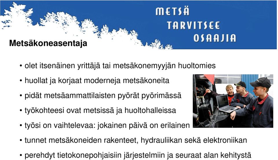 huoltohalleissa työsi on vaihtelevaa: jokainen päivä on erilainen tunnet metsäkoneiden