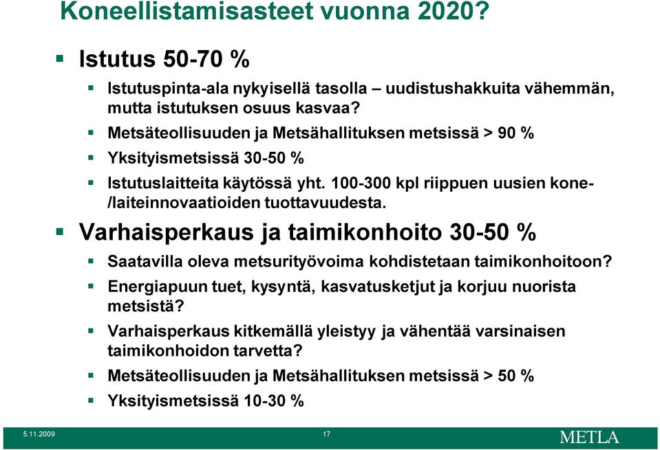 100-300 kpl riippuen uusien kone- /laiteinnovaatioiden tuottavuudesta.