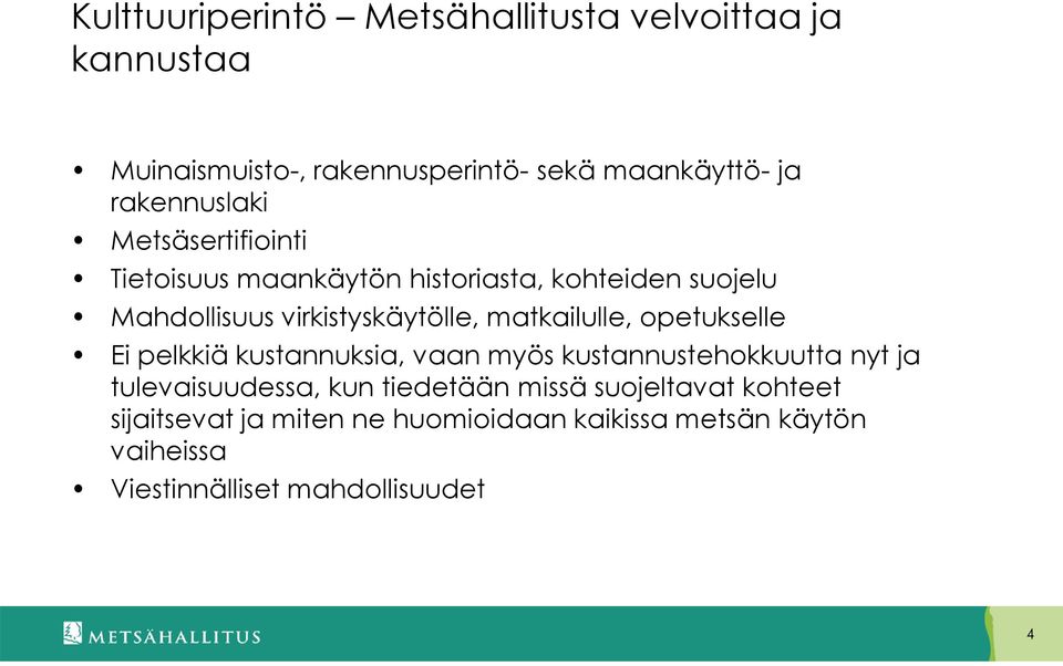 matkailulle, opetukselle Ei pelkkiä kustannuksia, vaan myös kustannustehokkuutta nyt ja tulevaisuudessa, kun