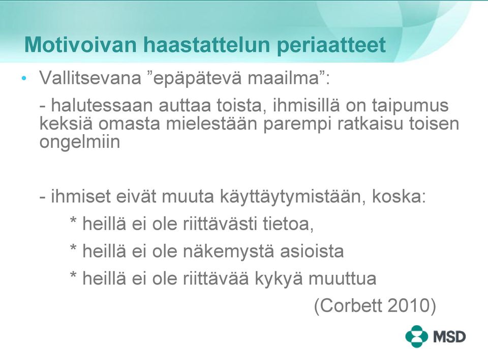 ongelmiin - ihmiset eivät muuta käyttäytymistään, koska: * heillä ei ole riittävästi