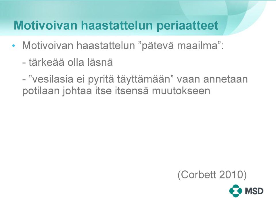 läsnä - vesilasia ei pyritä täyttämään vaan