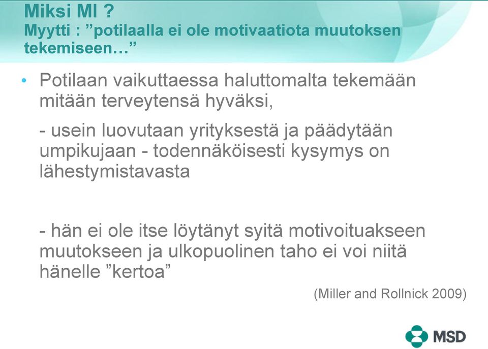 haluttomalta tekemään mitään terveytensä hyväksi, - usein luovutaan yrityksestä ja päädytään