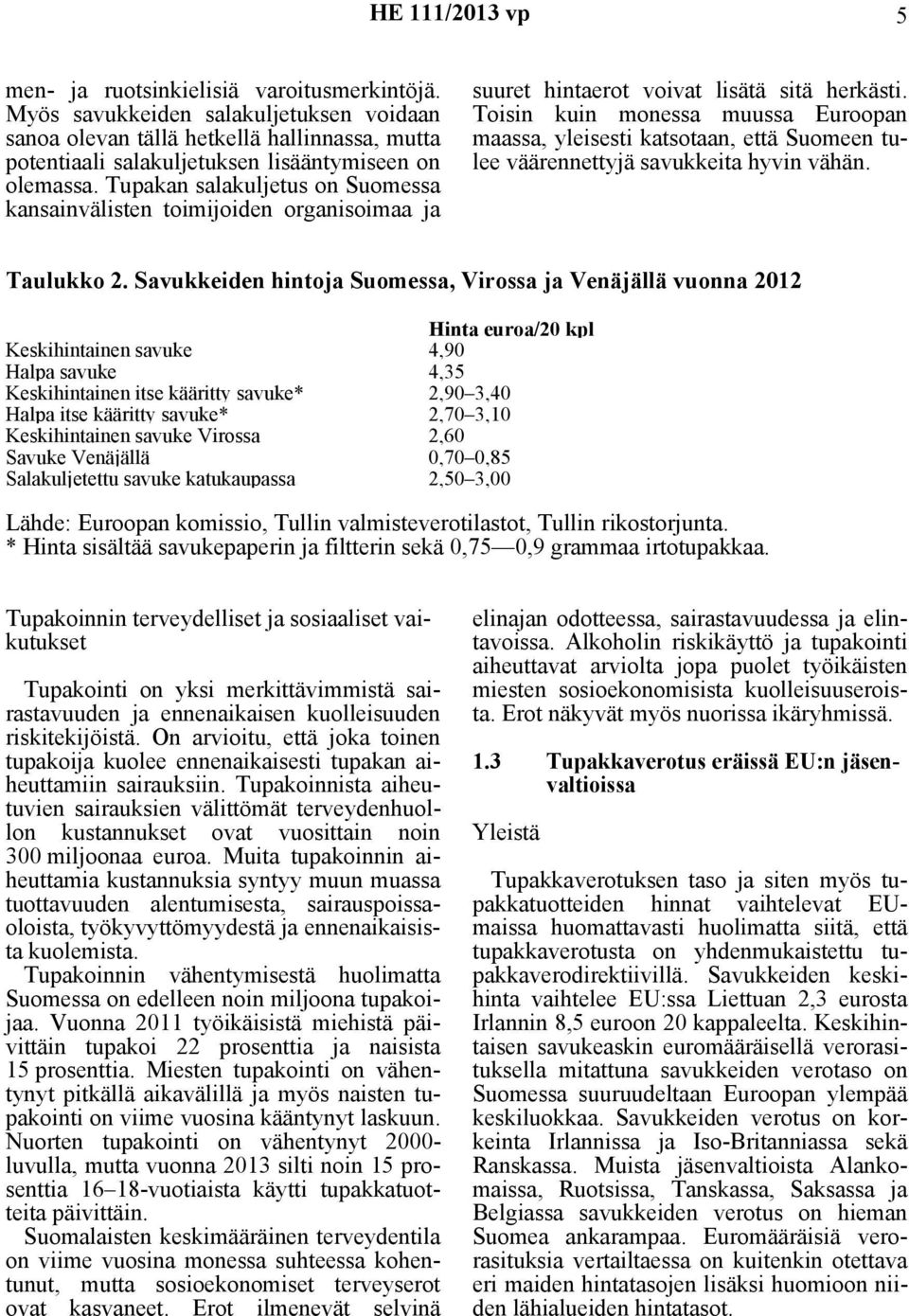 Tupakan salakuljetus on Suomessa kansainvälisten toimijoiden organisoimaa ja suuret hintaerot voivat lisätä sitä herkästi.