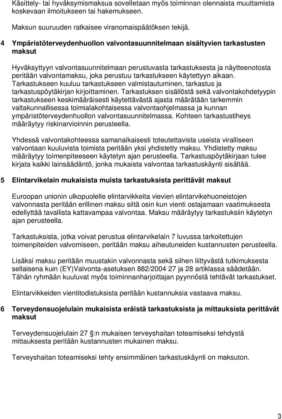 perustuu tarkastukseen käytettyyn aikaan. Tarkastukseen kuuluu tarkastukseen valmistautuminen, tarkastus ja tarkastuspöytäkirjan kirjoittaminen.