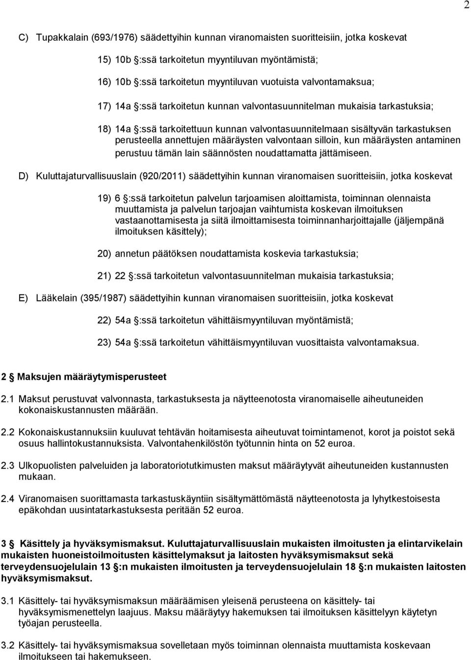 määräysten valvontaan silloin, kun määräysten antaminen perustuu tämän lain säännösten noudattamatta jättämiseen.