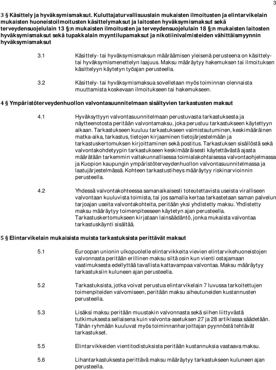 :nmukaistenilmoitustenjaterveydensuojelulain18 :nmukaistenlaitosten hyväksymismaksutsekätupakkalainmyyntilupamaksutjanikotiinivalmisteidenvähittäismyynnin hyväksymismaksut 3.