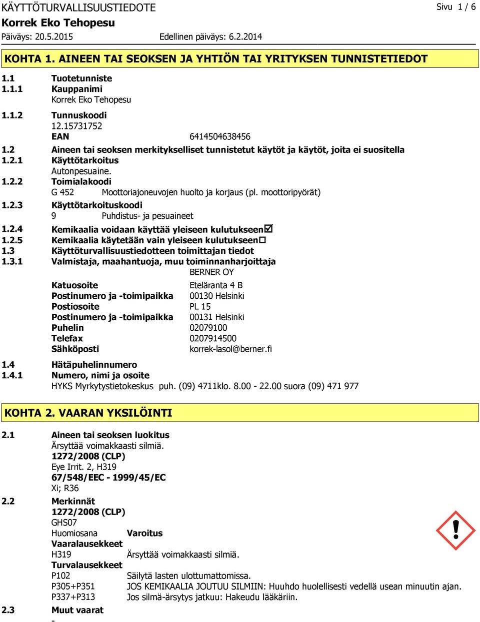 moottoripyörät) 1.2.3 Käyttötarkoituskoodi 9 Puhdistus ja pesuaineet 1.2.4 Kemikaalia voidaan käyttää yleiseen kulutukseenþ 1.2.5 Kemikaalia käytetään vain yleiseen kulutukseen 1.