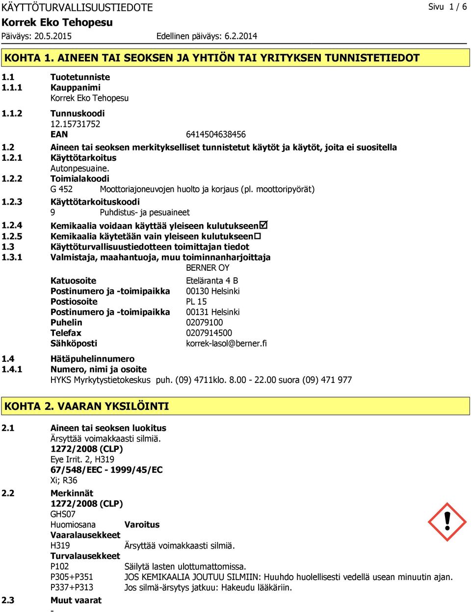 moottoripyörät) 1.2.3 Käyttötarkoituskoodi 9 Puhdistus ja pesuaineet 1.2.4 Kemikaalia voidaan käyttää yleiseen kulutukseenþ 1.2.5 Kemikaalia käytetään vain yleiseen kulutukseen 1.