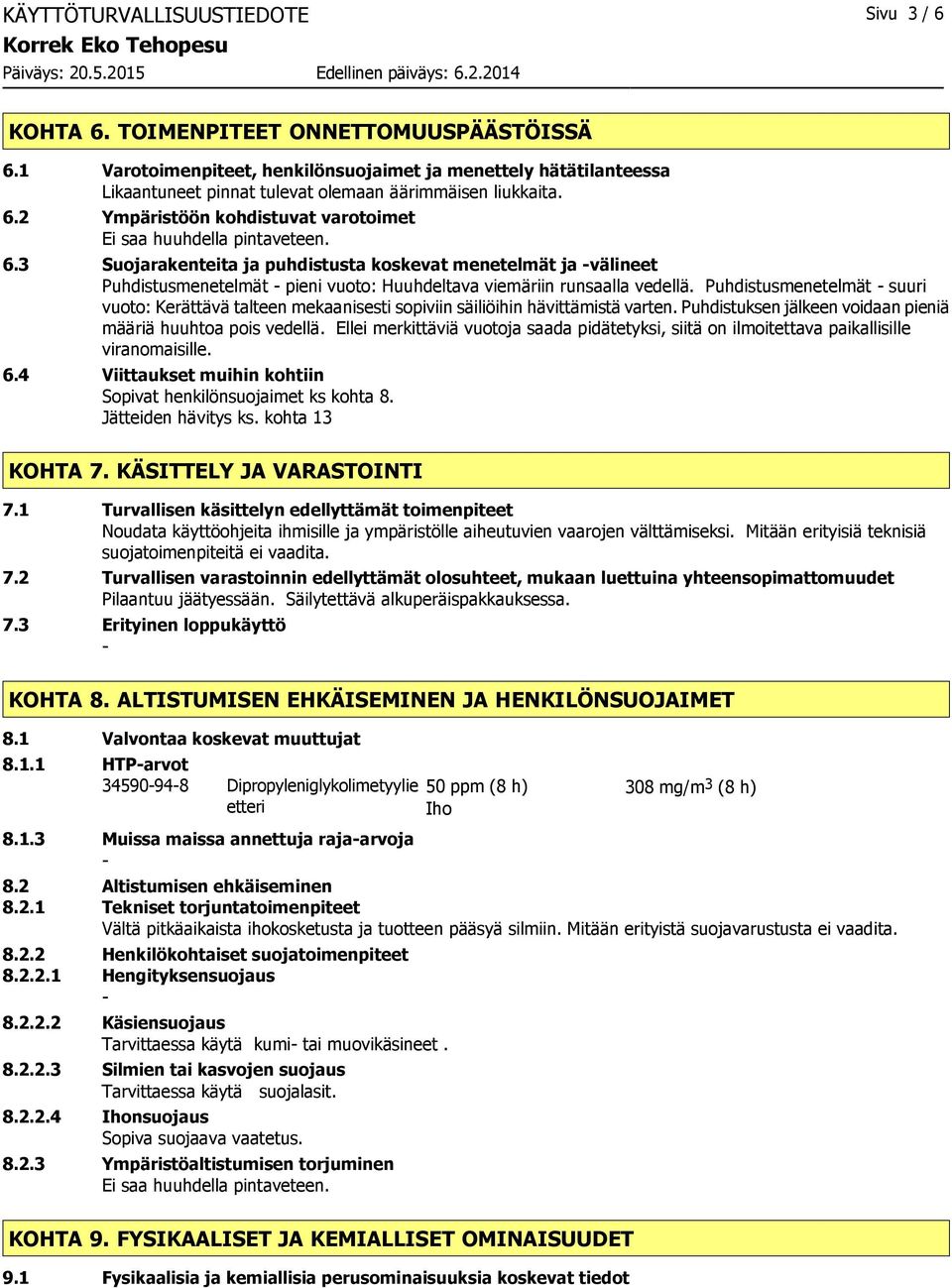 2 Ympäristöön kohdistuvat varotoimet Ei saa huuhdella pintaveteen. 6.