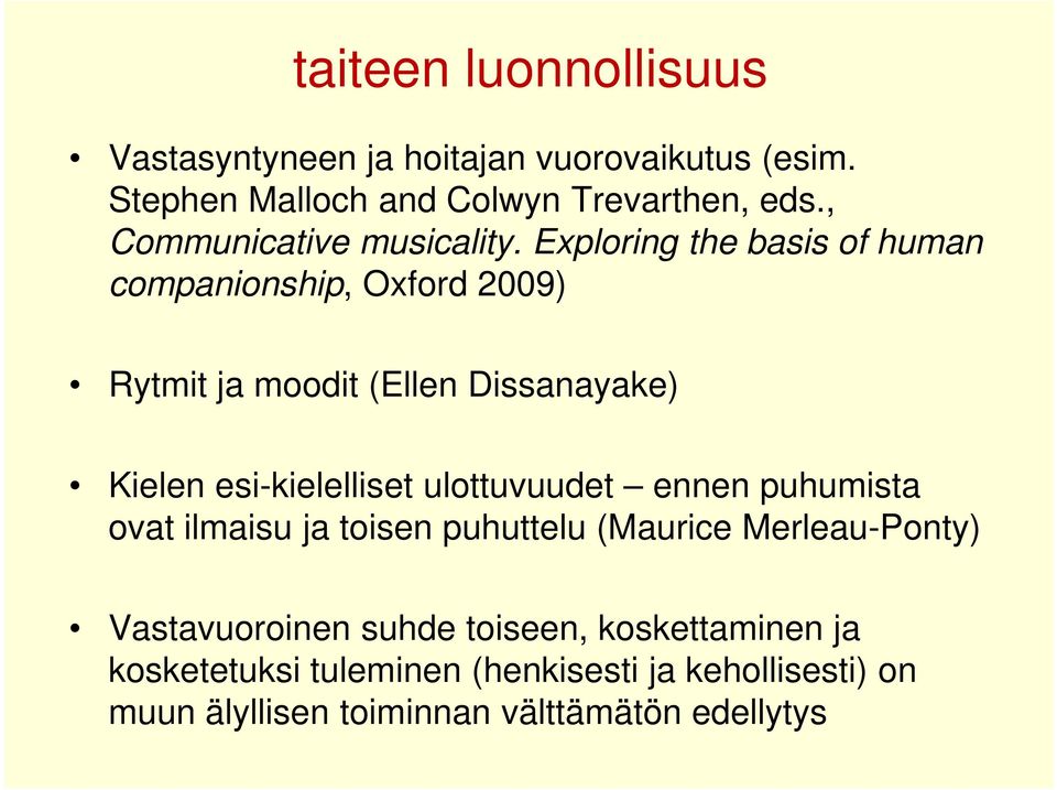 Exploring the basis of human companionship, Oxford 2009) Rytmit ja moodit (Ellen Dissanayake) Kielen esi-kielelliset