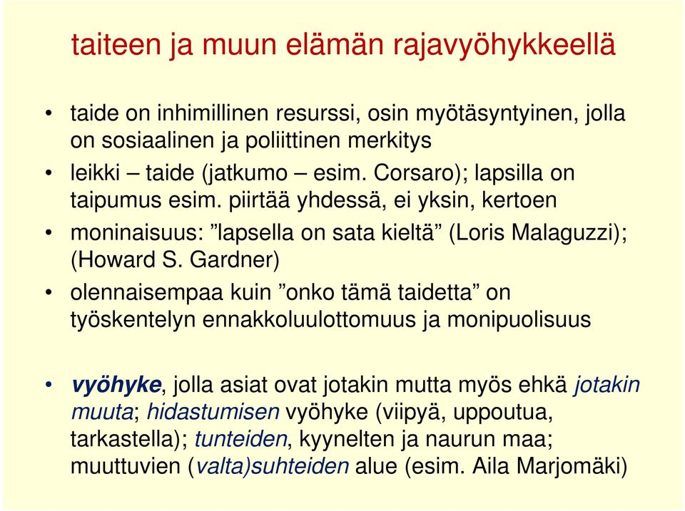 Gardner) olennaisempaa kuin onko tämä taidetta on työskentelyn ennakkoluulottomuus ja monipuolisuus vyöhyke, jolla asiat ovat jotakin mutta myös ehkä