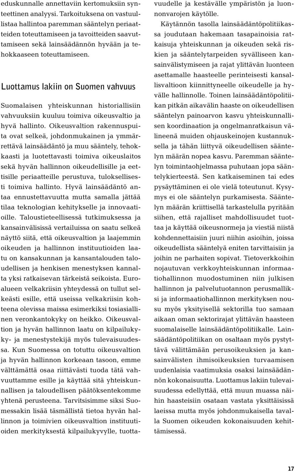 Luottamus lakiin on Suomen vahvuus Suomalaisen yhteiskunnan historiallisiin vahvuuksiin kuuluu toimiva oikeusvaltio ja hyvä hallinto.