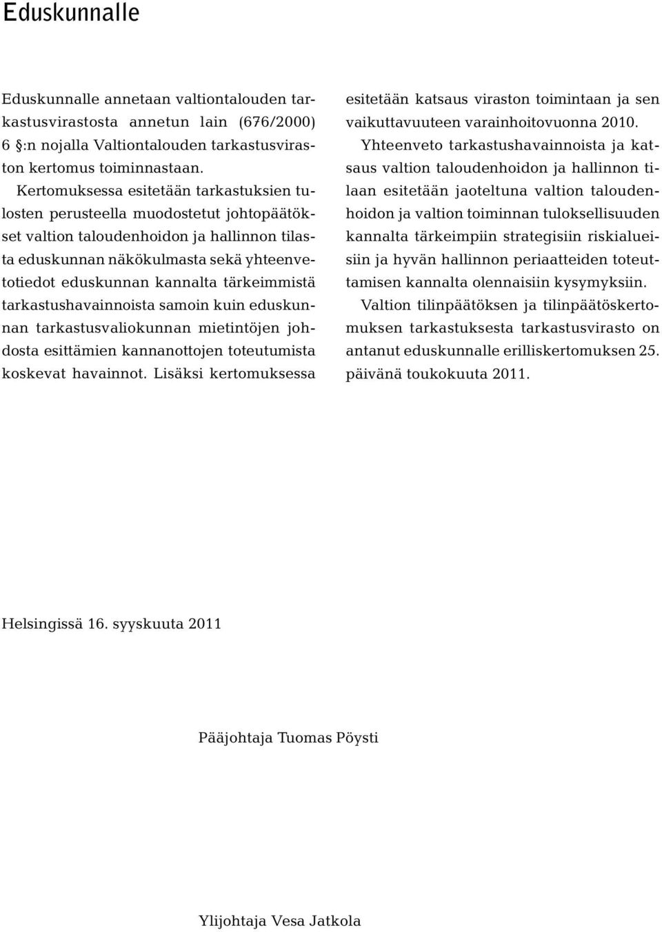 tärkeimmistä tarkastushavainnoista samoin kuin eduskunnan tarkastusvaliokunnan mietintöjen johdosta esittämien kannanottojen toteutumista koskevat havainnot.