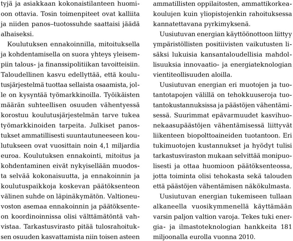 Taloudellinen kasvu edellyttää, että koulutusjärjestelmä tuottaa sellaista osaamista, jolle on kysyntää työmarkkinoilla.