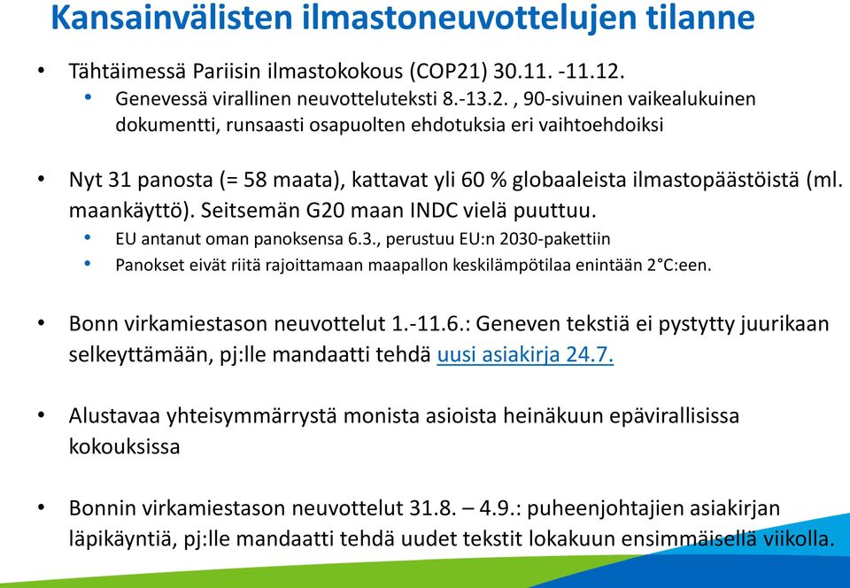 maankäyttö). Seitsemän G20 maan INDC vielä puuttuu. EU antanut oman panoksensa 6.3., perustuu EU:n 2030-pakettiin Panokset eivät riitä rajoittamaan maapallon keskilämpötilaa enintään 2 C:een.