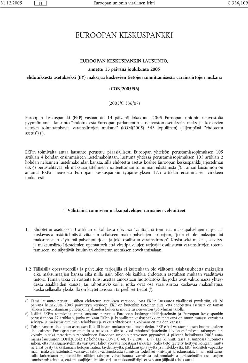 mukana (CON/2005/56) (2005/C 336/07) Euroopan keskuspankki (EKP) vastaanotti 14 päivänä lokakuuta 2005 Euroopan unionin neuvostolta pyynnön antaa lausunto ehdotuksesta Euroopan parlamentin ja