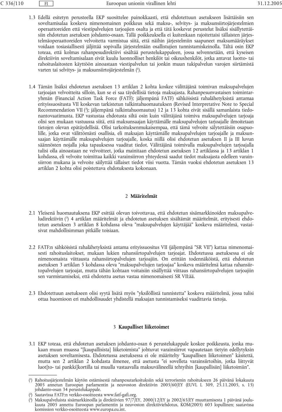 maksunsiirtojärjestelmien operaattoreiden että viestipalvelujen tarjoajien osalta ja että tätä koskevat perustelut lisäksi sisällytettäisiin ehdotetun asetuksen johdanto-osaan.