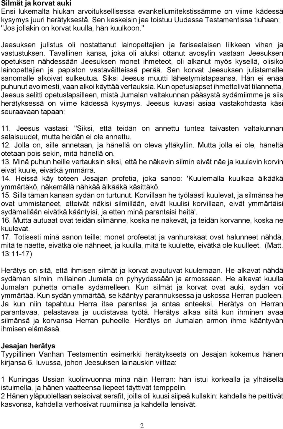 " Jeesuksen julistus oli nostattanut lainopettajien ja farisealaisen liikkeen vihan ja vastustuksen.