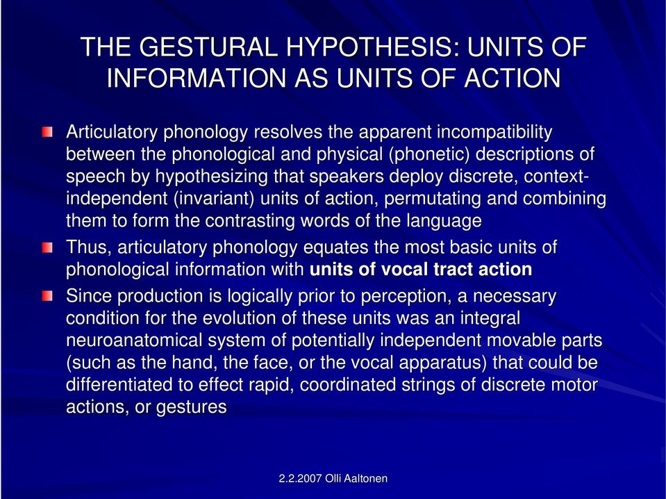 phonology equates the most basic units of phonological information with units of vocal tract action Since production is logically prior to perception, a necessary condition for the evolution of these